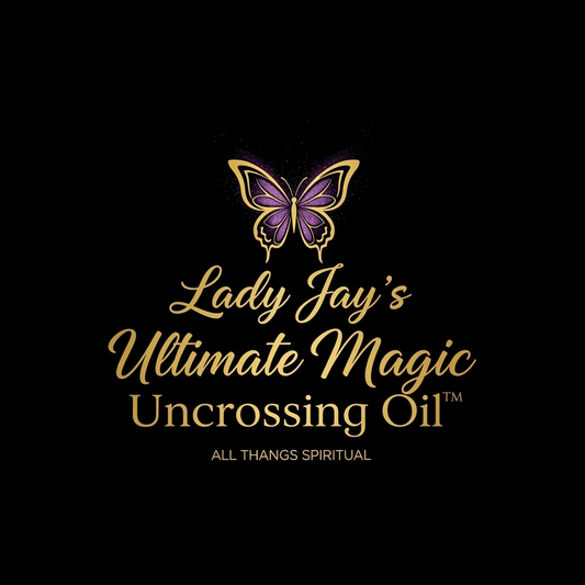 Lady Jay’s Ultimate Uncrossing Oil™